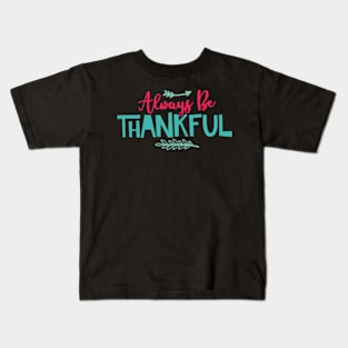 Always be thankful Kids T-Shirt